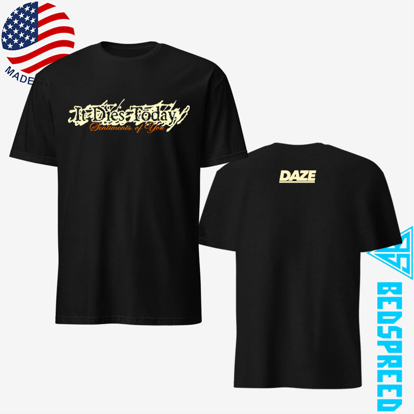 Daze It Dies Today Sentiments of You T-shirt